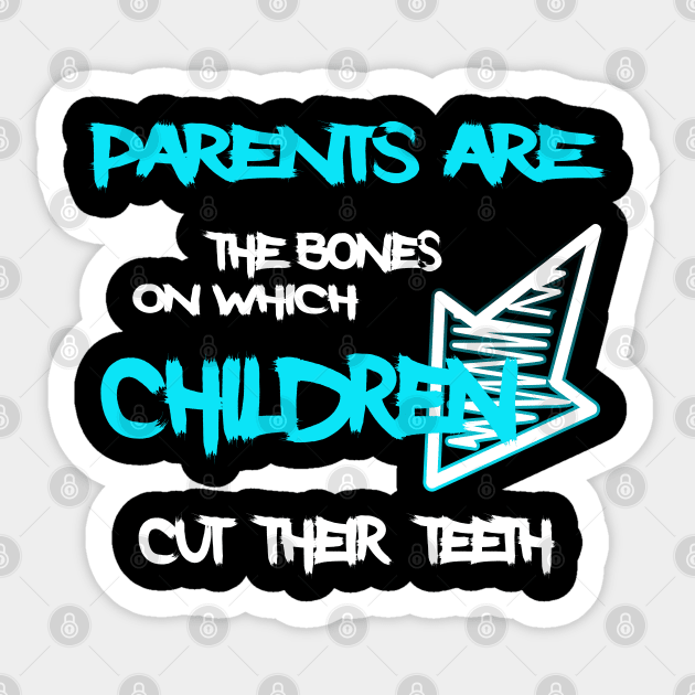 Parents are the bones on which children cut their teeth Sticker by Otaka-Design